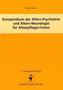 Kompendium der Alters-Psychiatrie und Alters-Neurologie für Altenpfleger/innen