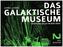 Das Galaktische Museum oder das Gelee in der Hose