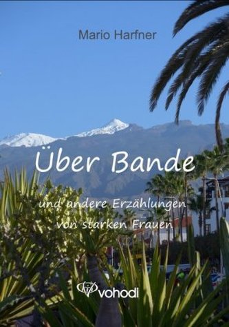 Über Bande und andere Erzählungen von starken Frauen