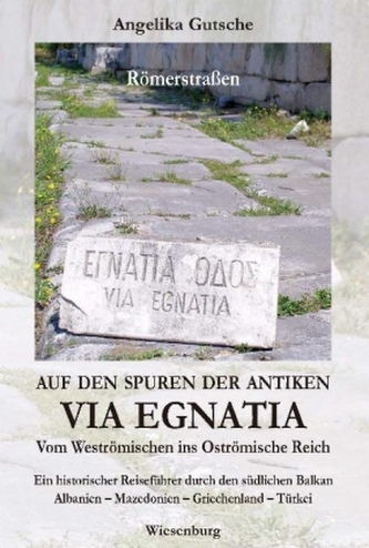 Auf den Spuren der antiken Via Egnatia - Vom Weströmischen ins Oströmische Reich
