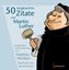 50 ausgesuchte Zitate von Martin Luther