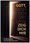Gott, wenn es dich gibt, dann zeig dich mir!