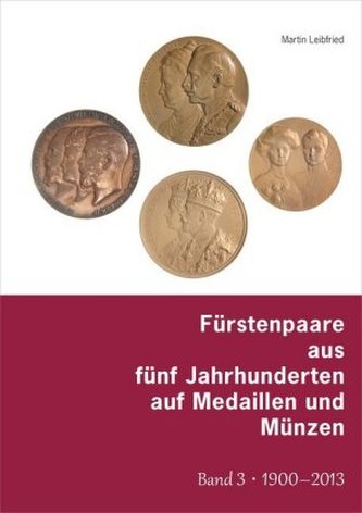 Fürstenpaare aus fünf Jahrhunderten auf Medaillen und Münzen. Bd.3