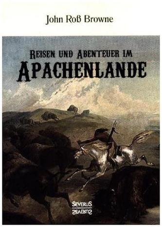 Reisen und Abenteuer im Apachenlande