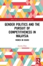 Gender Politics and the Pursuit of Competitiveness in Malaysia