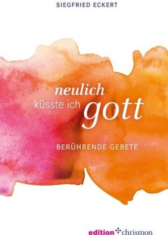 Neulich küsste ich Gott