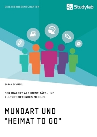 Mundart und Heimat to go. Der Dialekt als identitäts- und kulturstiftendes Medium
