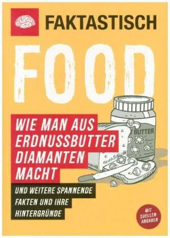 Faktastisch: Food. Wie man aus Erdnussbutter Diamanten macht
