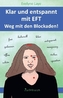 Klar und entspannt mit EFT. Weg mit den Blockaden!