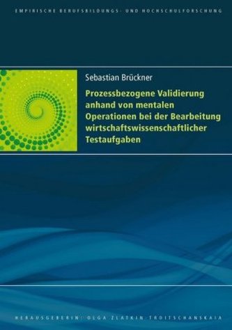 Prozessbezogene Validierung anhand von mentalen Operationen bei der Bearbeitung wirtschaftswissenschaftlicher Testaufgaben