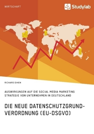 Die neue Datenschutzgrundverordnung (EU-DSGVO). Auswirkungen auf die Social Media Marketing Strategie von Unternehmen in Deutsch