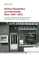 Karsten Arnold. Helmut Rywelskis art intermedia. Köln 1967 - 1972. Geschichte und Stellung einer Avantgarde-Galerie und ihr Beit
