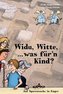 Widu, Witte, ... was für'n Kind?
