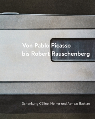 Von Pablo Picasso bis Robert Rauschenberg