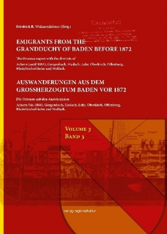 Emigrants from the Grandduchy of Badeb before 1872 / Auswanderungen aus dem Großherzogtum Baden vor 1872. Bd.3