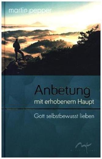 Anbetung mit erhobenem Haupt Anbetung mit erhobenem Haupt