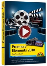 Premiere Elements 2018 - Das Praxisbuch