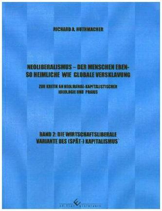 Neoliberalismus - Der Menschen ebenso heimliche wie globale Versklavung. Bd.2