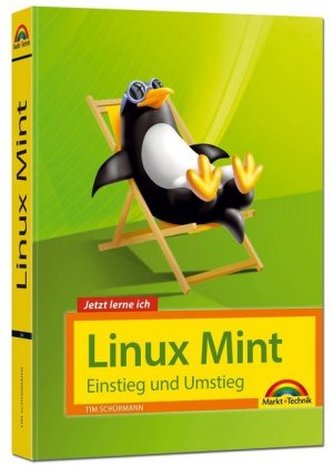 Linux Mint 18 - Einstieg und Umstieg - Das Komplettpaket für den erfolgreichen Einstieg. Mit vielen Beispielen und Übungen.