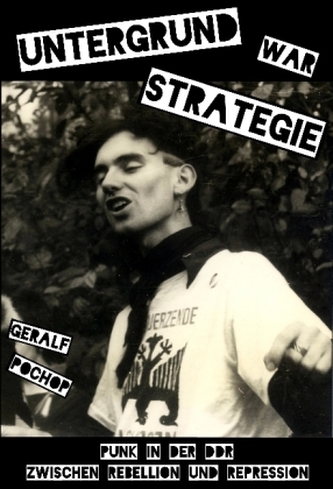 Untergrund war Strategie. Punk in der DDR: Zwischen Rebellion und Repression Untergrund war Strategie. Punk in der DDR: Zwischen Rebellion und Repression