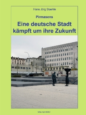 Pirmasens - Eine deutsche Stadt kämpft um ihre Zukunft