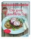 Die gute Landküche - Mit den besten Rezepten durch das Jahr
