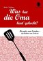 Was hat die Oma heut' gekocht?