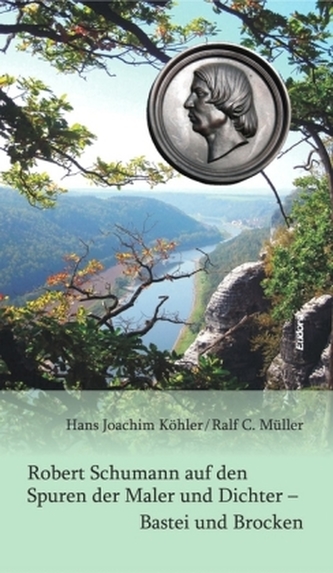 Robert Schumann auf den Spuren der Maler und Dichter - Bastei und Brocken