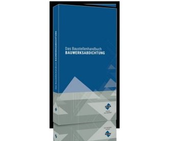 Das Baustellenhandbuch Bauwerksabdichtung