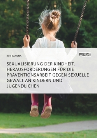 Sexualisierung der Kindheit. Herausforderungen für die Präventionsarbeit gegen sexuelle Gewalt an Kindern und Jugendlichen