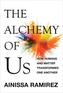 The Alchemy of Us