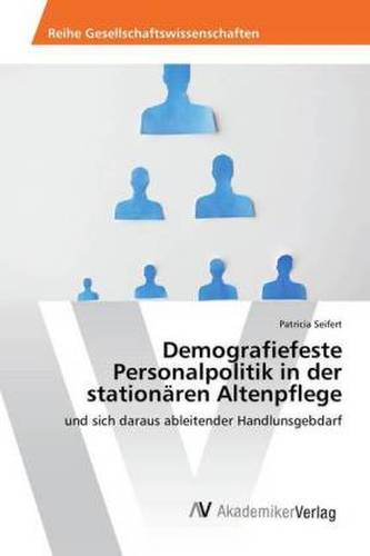 Demografiefeste Personalpolitik in der stationären Altenpflege