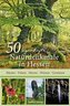 50 sagenhafte Naturdenkmale in Hessen