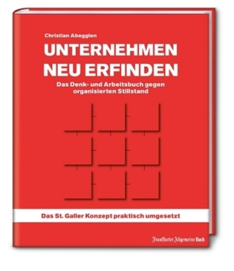Unternehmen neu erfinden: Das Denk- und Arbeitsbuch gegen organisierten Stillstand