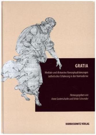 Gratia. Mediale und diskursive Konzeptualisierungen ästhetischer Erfahrung in der Vormoderne