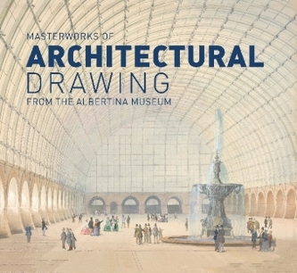 Masterworks of Architectural Drawing from the Albertina Museum