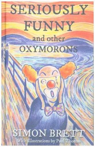 Seriously Funny, and Other Oxymorons