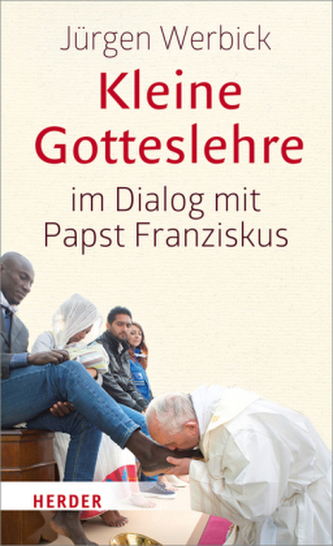 Kleine Gotteslehre im Dialog mit Papst Franziskus Kleine Gotteslehre im Dialog mit Papst Franziskus
