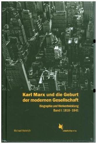 Karl Marx und die Geburt der modernen Gesellschaft. Bd.1
