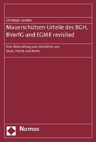 Mauerschützen-Urteile des BGH, BVerfG und EGMR revisited