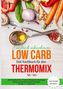 Einfach abnehmen Low Carb Diät Kochbuch für den Thermomix TM5 + TM31 Essen fast ohne Kohlenhydrate Das Rezeptbuch für Frühstück