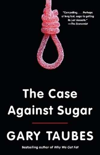 The Case Against Sugar The Case Against Sugar