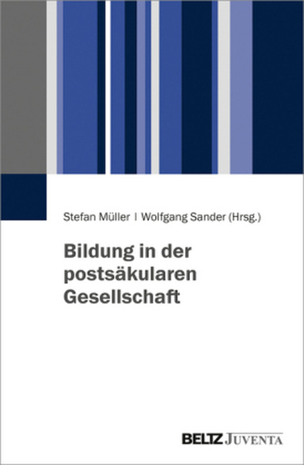 Bildung in der postsäkularen Gesellschaft Bildung in der postsäkularen Gesellschaft