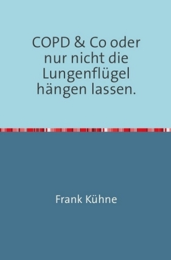 COPD & Co oder nur nicht die Lungenflügel hängen lassen