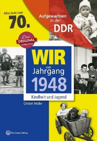 Wir vom Jahrgang 1948 - Aufgewachsen in der DDR Wir vom Jahrgang 1948 - Aufgewachsen in der DDR
