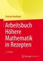 Arbeitsbuch Höhere Mathematik in Rezepten