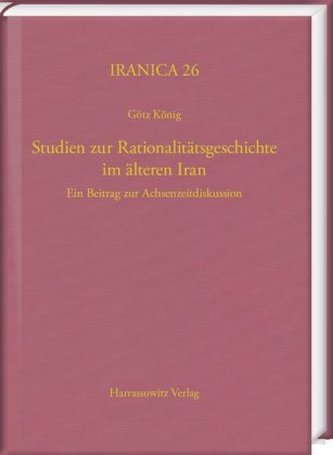 Studien zur Rationalitätsgeschichte im älteren Iran