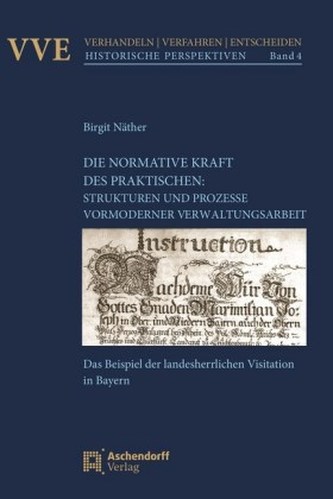 Die Normativität des Praktischen: Strukturen und Prozesse vormoderner Verwaltungsarbeit