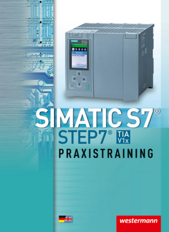 SIMATIC S7 - STEP 7, Praxistraining SIMATIC S7 - STEP 7, Praxistraining