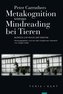 Metakognition versus Mindreading bei Tieren
